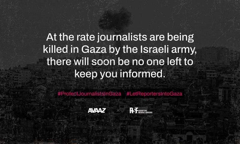 At the rate journalists are being killed in Gaza by the Israeli army, there will soon be no one left to keep you informed
